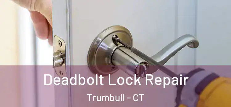 Deadbolt Lock Repair Trumbull - CT