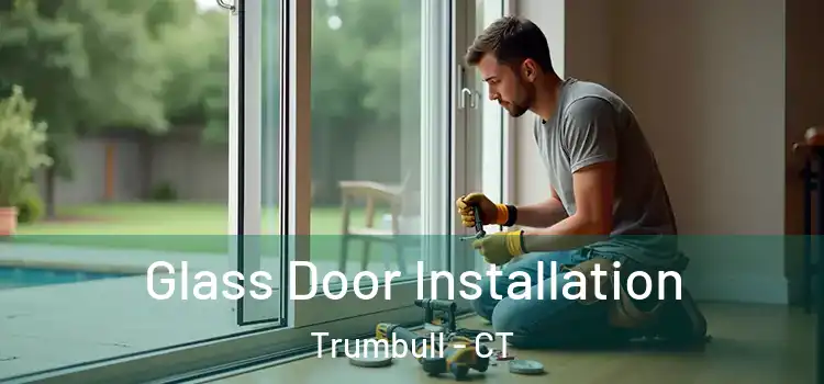 Glass Door Installation Trumbull - CT