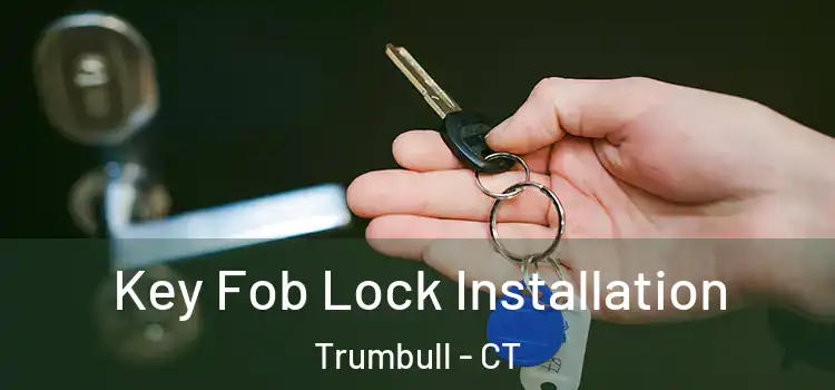 Key Fob Lock Installation Trumbull - CT