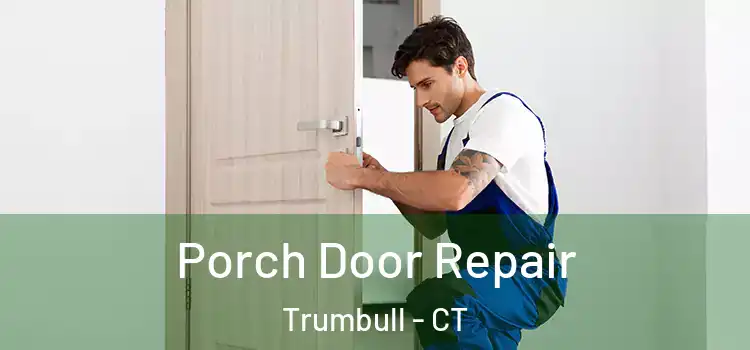  Porch Door Repair Trumbull - CT