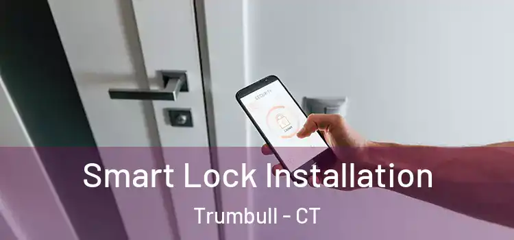  Smart Lock Installation Trumbull - CT