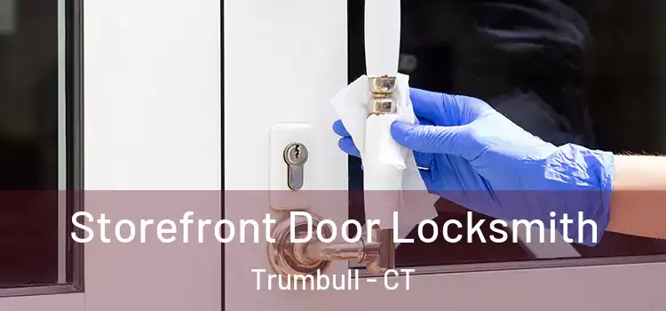  Storefront Door Locksmith Trumbull - CT